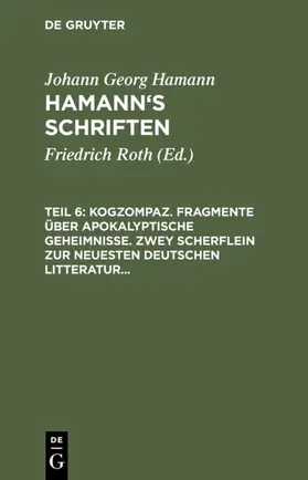 Roth / Hamann |  Kogzompaz. Fragmente über apokalyptische Geheimnisse. Zwey Scherflein zur neuesten deutschen Litteratur. Recension der Critik der reinen Vernunft. Briefe von 1779 bis 1784 | eBook | Sack Fachmedien
