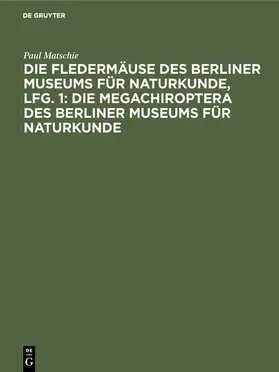 Matschie |  Die Megachiroptera des Berliner Museums für Naturkunde | eBook | Sack Fachmedien