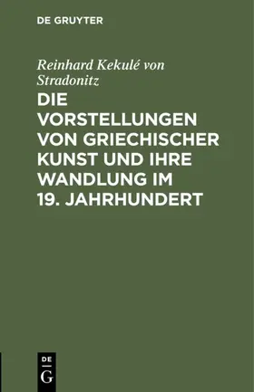 Kekulé von Stradonitz | Die Vorstellungen von griechischer Kunst und ihre Wandlung im 19. Jahrhundert | E-Book | www.sack.de