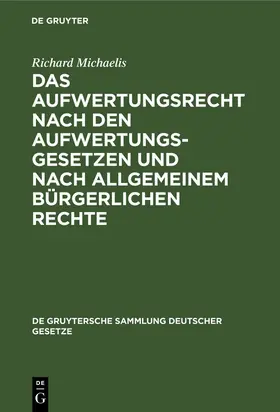 Michaelis |  Das Aufwertungsrecht nach den Aufwertungsgesetzen und nach allgemeinem bürgerlichen Rechte | eBook | Sack Fachmedien
