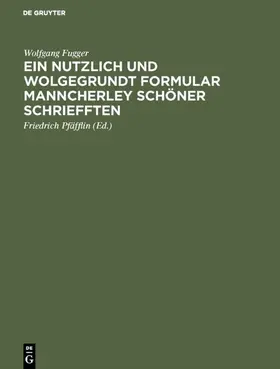 Fugger / Pfäfflin |  Ein nutzlich und wolgegrundt Formular Manncherley schöner schriefften | eBook | Sack Fachmedien