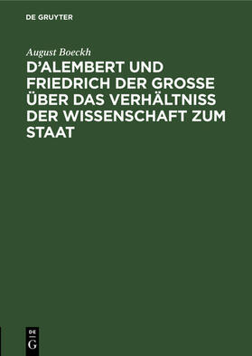 Boeckh | D’Alembert und Friedrich der Große über das Verhältniß der Wissenschaft zum Staat | E-Book | sack.de