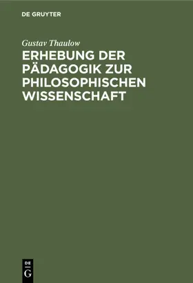 Thaulow |  Erhebung der Pädagogik zur philosophischen Wissenschaft | eBook | Sack Fachmedien