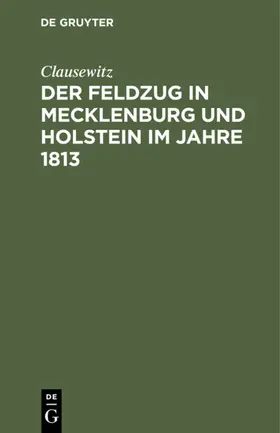Clausewitz |  Der Feldzug in Mecklenburg und Holstein im Jahre 1813 | eBook | Sack Fachmedien