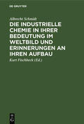 Schmidt / Fischbeck |  Die industrielle Chemie in ihrer Bedeutung im Weltbild und Erinnerungen an ihren Aufbau | eBook | Sack Fachmedien