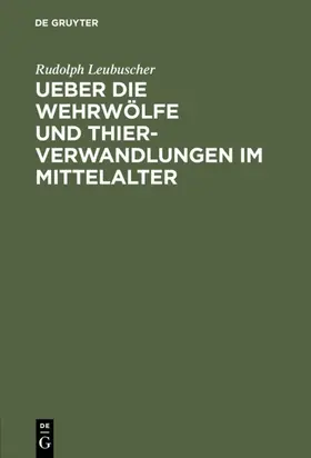 Leubuscher | Ueber die Wehrwölfe und Thierverwandlungen im Mittelalter | E-Book | www.sack.de