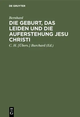 Bernhard / Burchard |  Die Geburt, das Leiden und die Auferstehung Jesu Christi | eBook | Sack Fachmedien