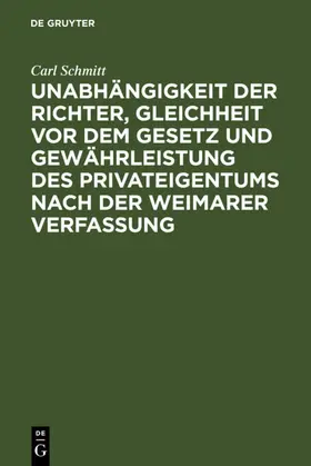 Schmitt |  Unabhängigkeit der Richter, Gleichheit vor dem Gesetz und Gewährleistung des Privateigentums nach der Weimarer Verfassung | eBook | Sack Fachmedien