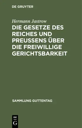 Jastrow | Die Gesetze des Reiches und Preußens über die freiwillige Gerichtsbarkeit | E-Book | www.sack.de