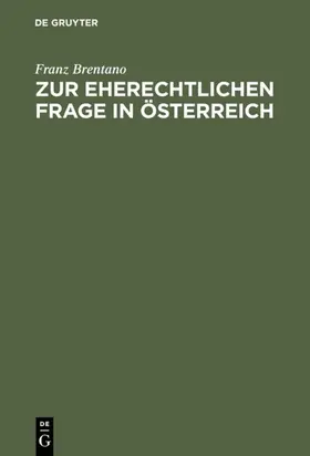 Brentano |  Zur eherechtlichen Frage in Österreich | eBook | Sack Fachmedien