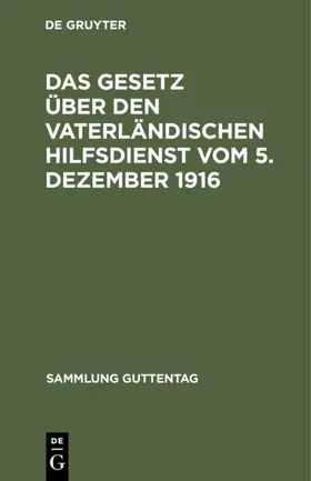 Das Gesetz über den vaterländischen Hilfsdienst vom 5. Dezember 1916 | E-Book | www.sack.de