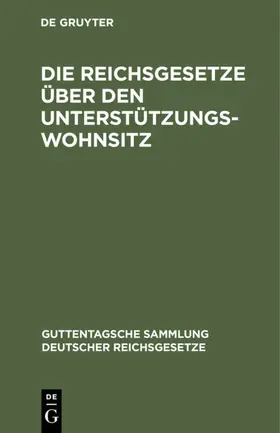 Die Reichsgesetze über den Unterstützungswohnsitz | E-Book | sack.de