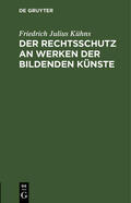 Kühns |  Der Rechtsschutz an Werken der bildenden Künste | eBook | Sack Fachmedien