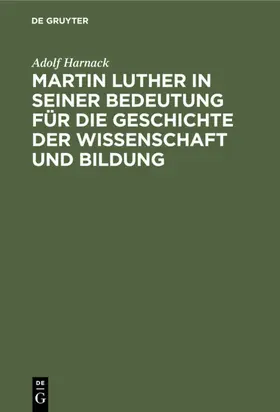 Harnack |  Martin Luther in seiner Bedeutung für die Geschichte der Wissenschaft und Bildung | eBook | Sack Fachmedien