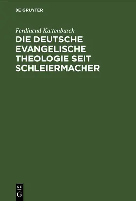 Kattenbusch | Die deutsche evangelische Theologie seit Schleiermacher | E-Book | sack.de