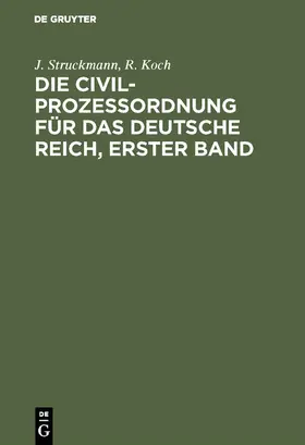 Struckmann / Koch |  Die Civilprozeßordnung für das Deutsche Reich, Erster Band | eBook | Sack Fachmedien