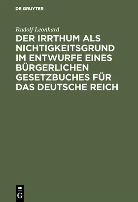Leonhard |  Der Irrthum als Nichtigkeitsgrund im Entwurfe eines bürgerlichen Gesetzbuches für das Deutsche Reich | eBook | Sack Fachmedien