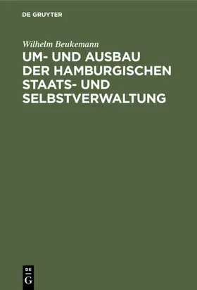 Beukemann |  Um- und Ausbau der Hamburgischen Staats- und Selbstverwaltung | eBook | Sack Fachmedien