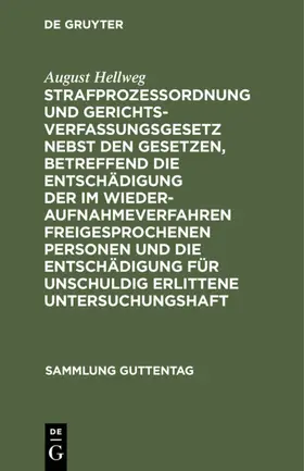 Hellweg |  Strafprozeßordnung und Gerichtsverfassungsgesetz nebst den Gesetzen, betreffend die Entschädigung der im Wiederaufnahmeverfahren freigesprochenen Personen und die Entschädigung für unschuldig erlittene Untersuchungshaft | eBook | Sack Fachmedien