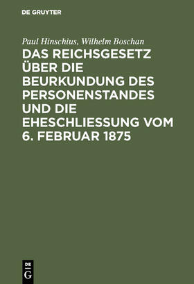 Hinschius / Boschan | Das Reichsgesetz über die Beurkundung des Personenstandes und die Eheschließung vom 6. Februar 1875 | E-Book | sack.de