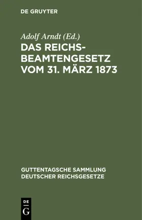 Arndt |  Das Reichsbeamtengesetz vom 31. März 1873 | eBook | Sack Fachmedien