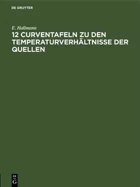 Hallmann |  12 Curventafeln zu den Temperaturverhältnisse der Quellen | eBook | Sack Fachmedien