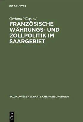 Wiegand | Französische Währungs- und Zollpolitik im Saargebiet | E-Book | www.sack.de