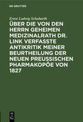Schubarth |  Über die von den Herrn Geheimen Medizinalrath Dr. Link verfasste Antikritik meiner Beurtheilung der neuen preussischen Pharmakopöe von 1827 | eBook | Sack Fachmedien