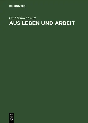 Schuchhardt |  Aus Leben und Arbeit | eBook | Sack Fachmedien