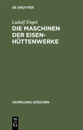 Engel |  Die Maschinen der Eisenhüttenwerke | eBook | Sack Fachmedien