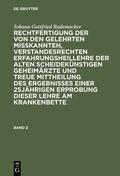 Rademacher |  Johann Gottfried Rademacher: Rechtfertigung der von den Gelehrten misskannten, verstandesrechten Erfahrungsheillehre der alten scheidekünstigen Geheimärzte und treue Mittheilung des Ergebnisses einer 25jährigen Erprobung dieser Lehre am Krankenbette. Band 2 | eBook | Sack Fachmedien