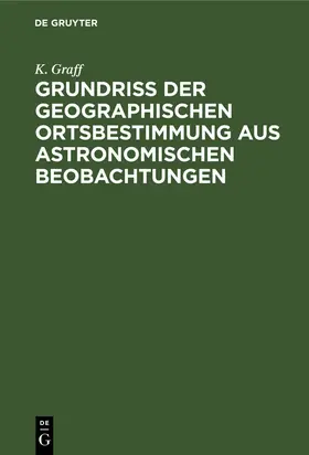 Graff |  Grundriss der geographischen Ortsbestimmung aus astronomischen Beobachtungen | eBook | Sack Fachmedien