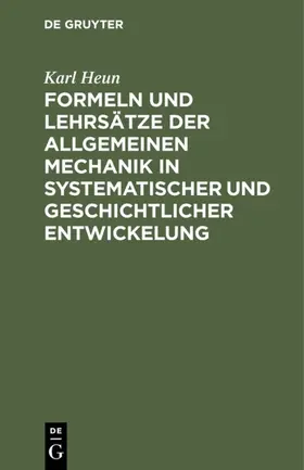 Heun |  Formeln und Lehrsätze der allgemeinen Mechanik in systematischer und geschichtlicher Entwickelung | eBook | Sack Fachmedien