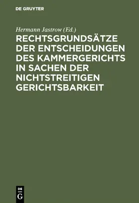 Jastrow |  Rechtsgrundsätze der Entscheidungen des Kammergerichts in Sachen der nichtstreitigen Gerichtsbarkeit | eBook | Sack Fachmedien