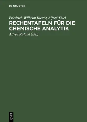 Küster / Thiel / Ruland |  Rechentafeln für die chemische Analytik | eBook | Sack Fachmedien
