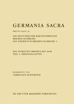 Hoffmann / Kröger / Kruppa |  Die Bistümer der Kirchenprovinz Bremen-Hamburg. Das Erzbistum Bremen-Hamburg 1: Das Domstift Bremen bis 1648. Teil 1: Personallisten | Buch |  Sack Fachmedien