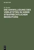 Kessler |  Die Einwilligung des Verletzten in ihrer strafrechtlichen Bedeutung | eBook | Sack Fachmedien