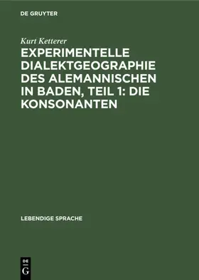 Ketterer |  Experimentelle Dialektgeographie des alemannischen in Baden, Teil 1: Die Konsonanten | eBook | Sack Fachmedien