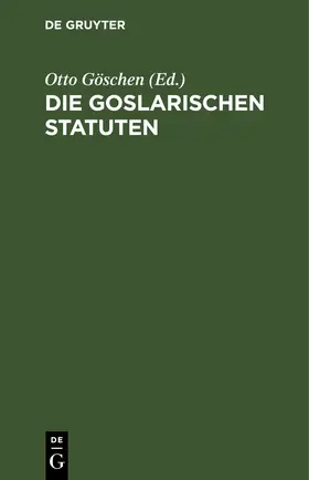 Göschen |  Die goslarischen Statuten | eBook | Sack Fachmedien