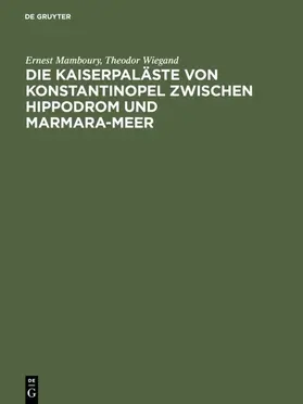 Mamboury / Wiegand |  Die Kaiserpaläste von Konstantinopel zwischen Hippodrom und Marmara-Meer | eBook | Sack Fachmedien