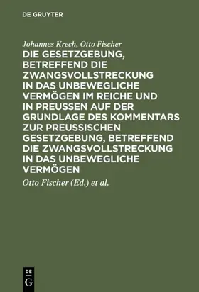 Krech / Fischer / Schaefer |  Die Gesetzgebung, betreffend die Zwangsvollstreckung in das unbewegliche Vermögen im Reiche und in Preussen auf der Grundlage des Kommentars zur preussischen Gesetzgebung, betreffend die Zwangsvollstreckung in das unbewegliche Vermögen | eBook | Sack Fachmedien