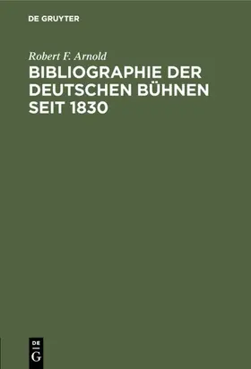 Arnold |  Bibliographie der deutschen Bühnen seit 1830 | eBook | Sack Fachmedien