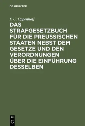 Oppenhoff |  Das Strafgesetzbuch für die preußischen Staaten nebst dem Gesetze und den Verordnungen über die Einführung desselben | eBook | Sack Fachmedien