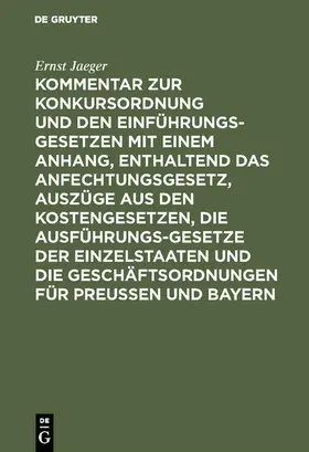 Jaeger |  Kommentar zur Konkursordnung und den Einführungsgesetzen mit einem Anhang, enthaltend das Anfechtungsgesetz, Auszüge aus den Kostengesetzen, die Ausführungsgesetze der Einzelstaaten und die Geschäftsordnungen für Preußen und Bayern | eBook | Sack Fachmedien