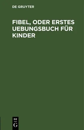 Fibel, oder Erstes Uebungsbuch für Kinder | E-Book | www.sack.de