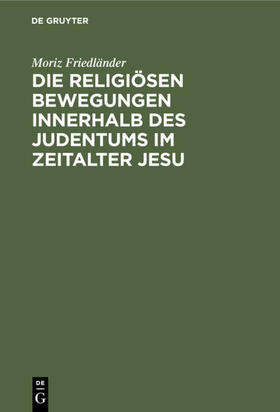 Friedländer | Die religiösen Bewegungen innerhalb des Judentums im Zeitalter Jesu | E-Book | sack.de