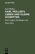 Müller / Varnhagen von Ense |  Karl Müller’s Leben und kleine Schriften | eBook | Sack Fachmedien