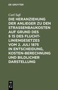 Saß |  Die Heranziehung der Anlieger zu den Straßenbaukosten auf Grund des § 15 des Fluchtliniengesetzes vom 2. Juli 1875 in Entscheidung, Kostenberechnung und bildlicher Darstellung | eBook | Sack Fachmedien