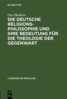 Pfleiderer |  Die deutsche Religionsphilosophie und ihre Bedeutung für die Theologie der Gegenwart | eBook | Sack Fachmedien