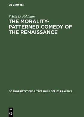 Feldman |  The morality-patterned comedy of the Renaissance | eBook | Sack Fachmedien
